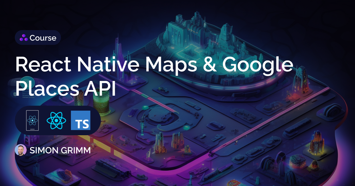 Course?title=React Native Maps   Google Places API&tech=ReactNative%2CReact%2CTypescript&authorId=1&heroImg=react Native Maps