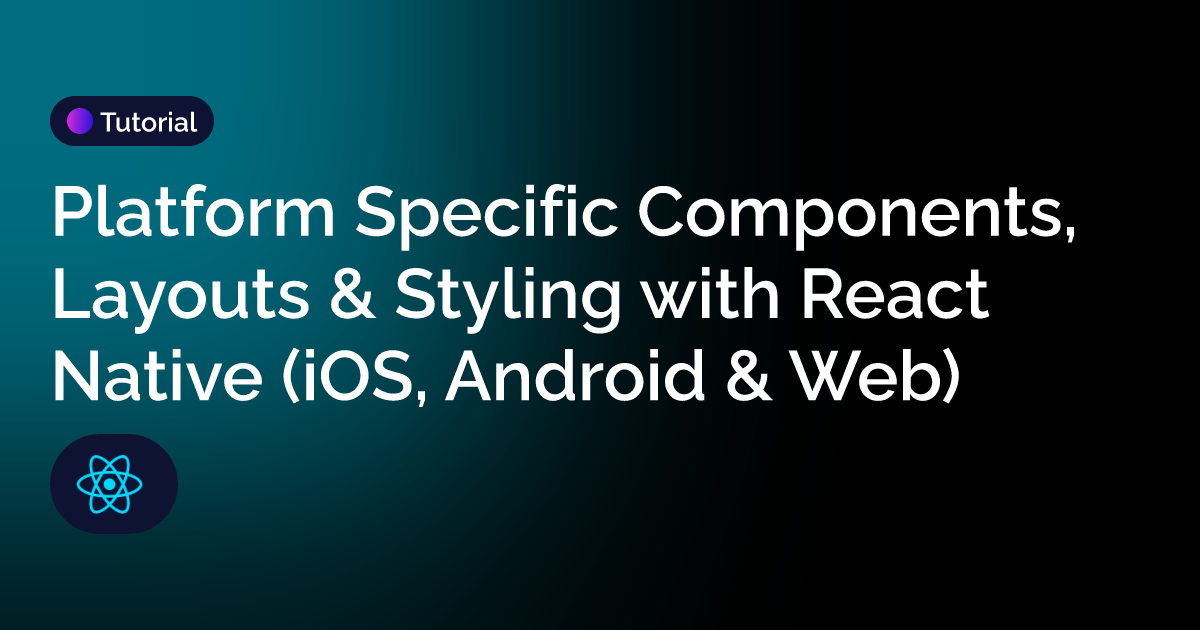 Platform Specific Components, Layouts & Styling with React Native (iOS ...